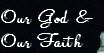 Our God &
Our Faith